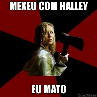 MEXEU COM HALLEY EU MATO