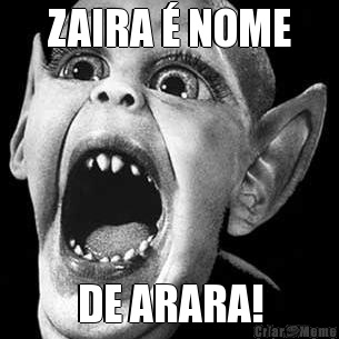 ZAIRA � NOME DE ARARA!