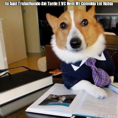 Eu Aqui Trabalhando At� Tarde E VC Nem Mi Comvida Em Rubia 
