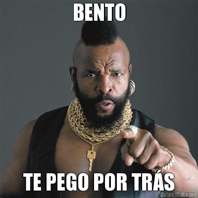 BENTO TE PEGO POR TR�S