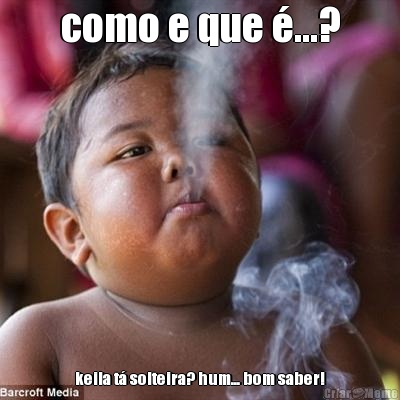 como e que �...? keila t� solteira? hum... bom saber!