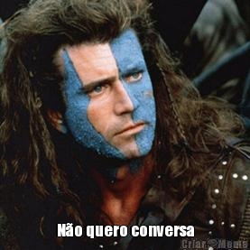  N�o quero conversa