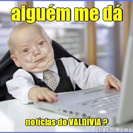 aigu�m me d� not�cias do VALD�VIA ?