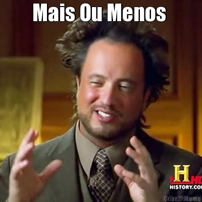 Mais Ou Menos  