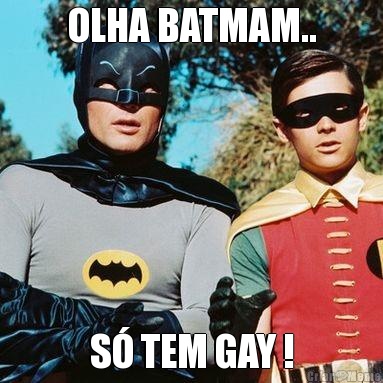 OLHA BATMAM.. S� TEM GAY !