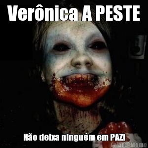 Ver�nica A PESTE N�o deixa ningu�m em PAZ!