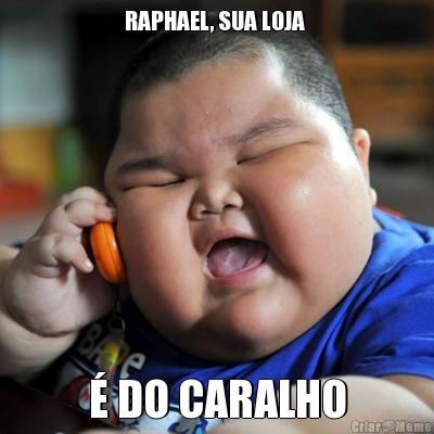 RAPHAEL, SUA LOJA  � DO CARALHO