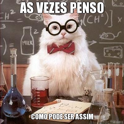 AS VEZES PENSO COMO PODE SER ASSIM