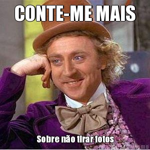 CONTE-ME MAIS Sobre n�o tirar fotos