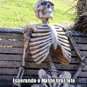  Esperando o Matdo tirar foto