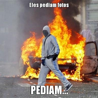 Eles pediam fotos PEDIAM...