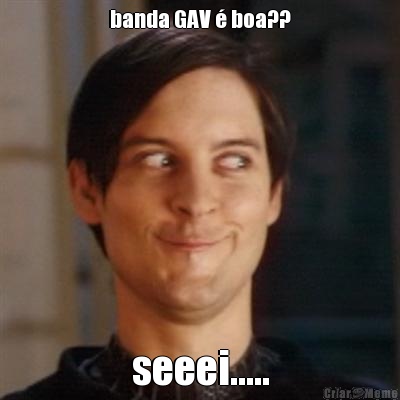 banda GAV � boa?? seeei.....