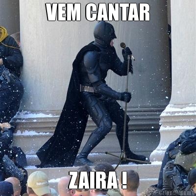VEM CANTAR ZAIRA !