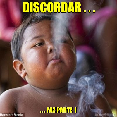 DISCORDAR . . . . . . FAZ PARTE  !