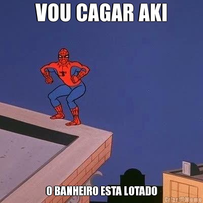 VOU CAGAR AKI O BANHEIRO ESTA LOTADO