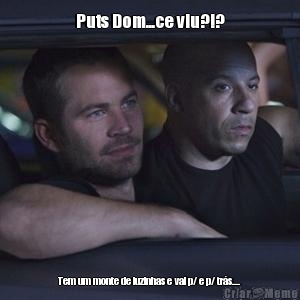 Puts Dom...ce viu?!? Tem um monte de luzinhas e vai p/ e p/ tr�s....