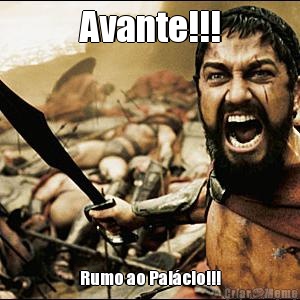 Avante!!! Rumo ao Pal�cio!!!