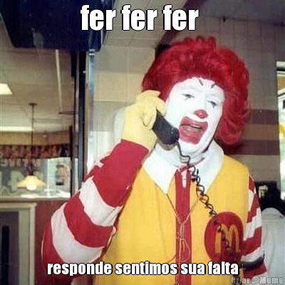 fer fer fer  responde sentimos sua falta