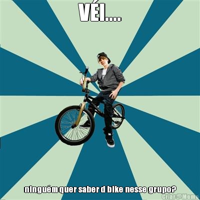 V�I.... ningu�m quer saber d bike nesse grupo?