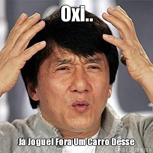 Oxi.. J� Joguei Fora Um Carro Desse