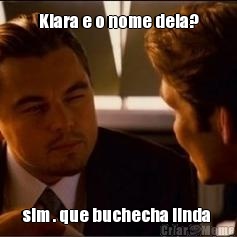 Klara e o nome dela? sim . que buchecha linda 
