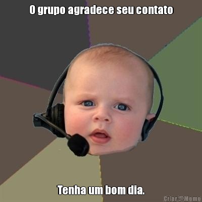 O grupo agradece seu contato Tenha um bom dia.