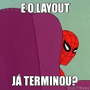 E O LAYOUT J� TERMINOU?