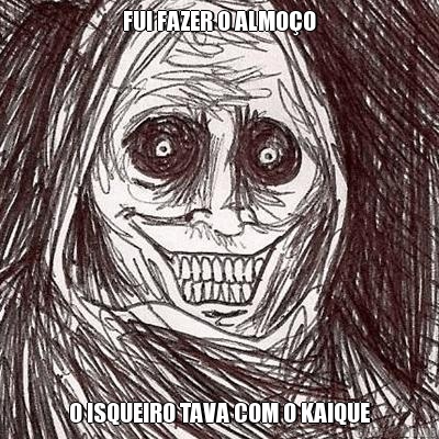 FUI FAZER O ALMO�O O ISQUEIRO TAVA COM O KAIQUE