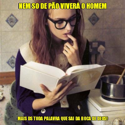 NEM SO DE P�O VIVER� O HOMEM MAIS DS TODA PALAVRA QUE SAI DA BOCA DE DEUS!