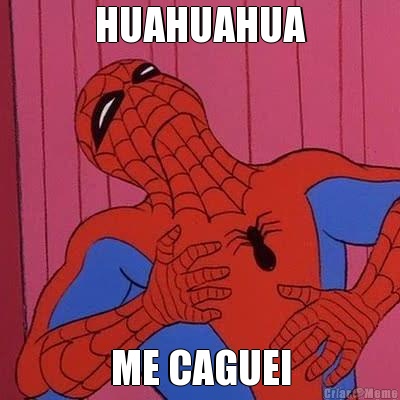 HUAHUAHUA ME CAGUEI