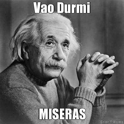 Vao Durmi MISERAS