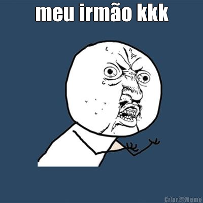 meu irm�o kkk 