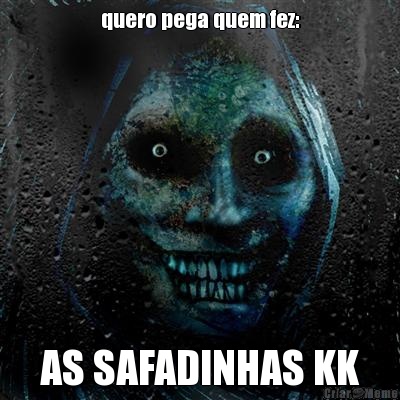 quero pega quem fez: AS SAFADINHAS KK