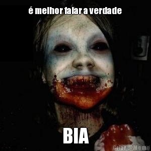 � melhor falar a verdade  BIA