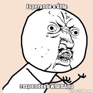 Esperando o �tila responder o whatsApp