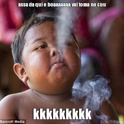 assa da qui e boaaaaaaa vai toma no cuu kkkkkkkkk