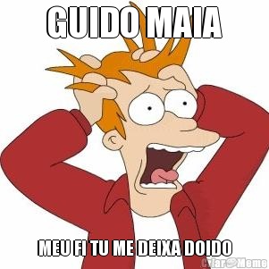 GUIDO MAIA MEU FI TU ME DEIXA DOIDO