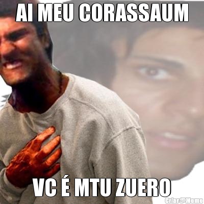 AI MEU CORASSAUM VC � MTU ZUERO