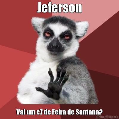 Jeferson Vai um c7 de Feira de Santana?