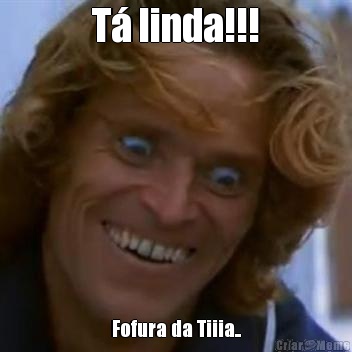 T� linda!!! Fofura da Tiiia..