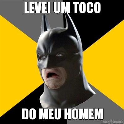 LEVEI UM TOCO DO MEU HOMEM