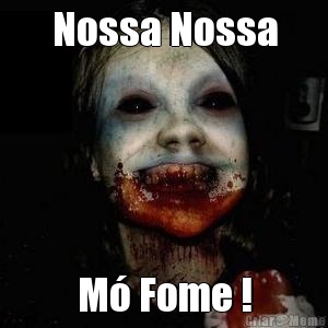 Nossa Nossa M� Fome !