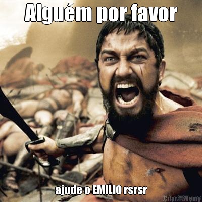 Algu�m por favor ajude o EMILIO rsrsr