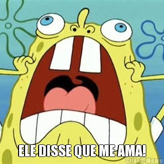  ELE DISSE QUE ME AMA!