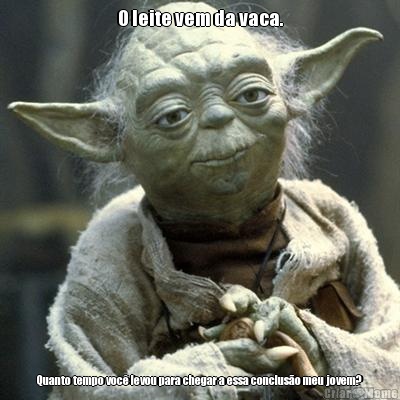 O leite vem da vaca. Quanto tempo voc� levou para chegar a essa conclus�o meu jovem?