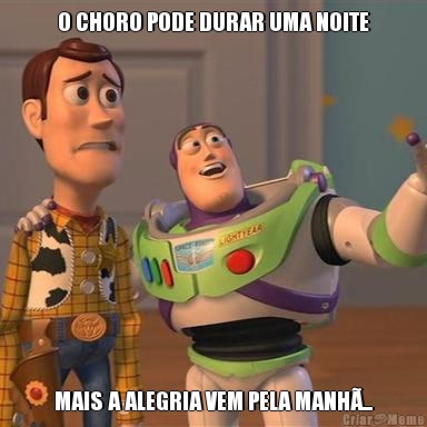O CHORO PODE DURAR UMA NOITE MAIS A ALEGRIA VEM PELA MANH�...