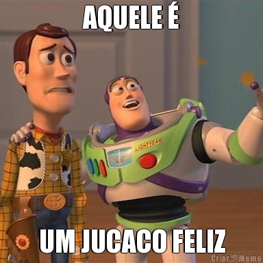 AQUELE � UM JUCACO FELIZ