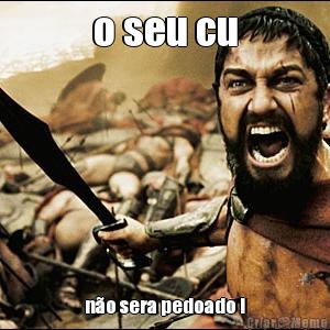 o seu cu n�o sera pedoado !