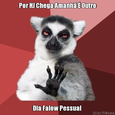 Por HJ Chega Amanh� � Outro Dia Falow Pessual 