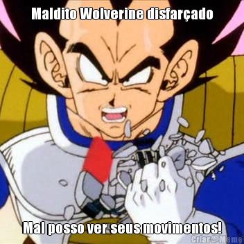 Maldito Wolverine disfar�ado Mal posso ver seus movimentos!